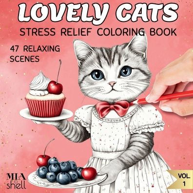 Lovely Cats Stress Relief Coloring Book: 47 Relaxing Pages of Cute Cozy Vintage Style Volume 1: Adorable Designs for Cat Lovers, Beautiful Patterns Adults, Kids and Seniors Gift