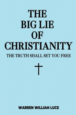 The Big Lie Of Christianity: Truth Shall Set You Free