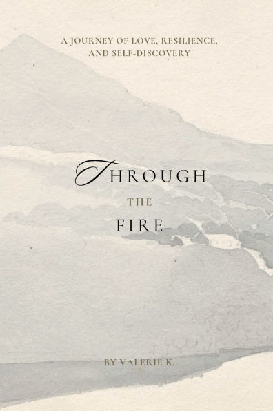 Through The Fire: A Journey of Love, Resilience, and Self-Discovery