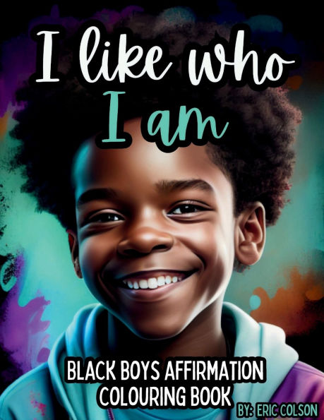 I LIKE WHO I AM: BLACK BOY AFFIRMATION COLORING BOOK