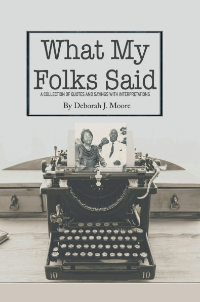 What My Folks Said: Quotes and Sayings with Interpretations