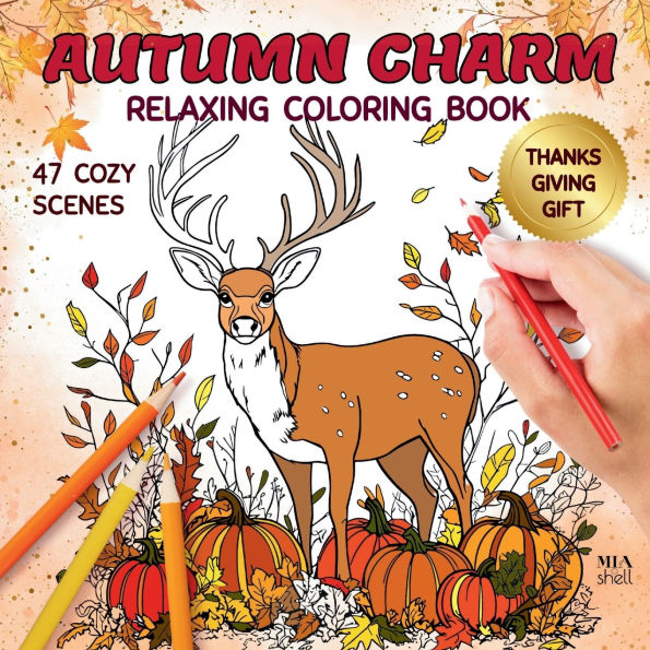 Autumn Charm Relaxing Coloring Book 47 Cozy Scenes: Stress Relief Easy to Color Fall Designs:Thanksgiving and Holidays Season Gift for Women, Kids, Seniors and Family