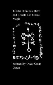 Title: Justitia Omnibus: Rites and Rituals For Justice Magic:, Author: Oscar Omar Garza