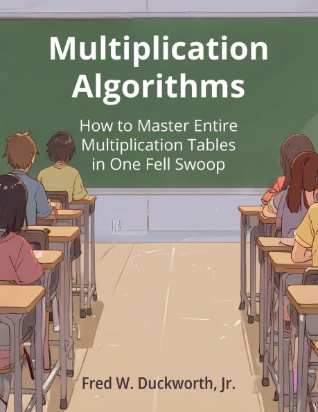 Multiplication Algorithms: How to Master Entire Multiplication Tables in One Fell Swoop