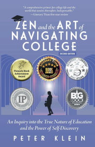 Title: Zen and the Art of Navigating College: An Inquiry into the True Nature of Education and the Power of Self-Discovery, Author: Peter Klein