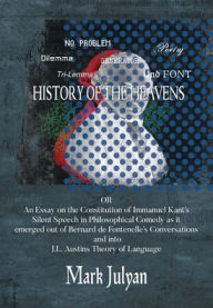 Title: History of the Heavens: Or an Essay on the Constitution of Immanuel Kant's Silent Speech in Philosophical Comedy, Author: Mark Julyan