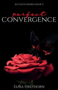 Title: Perfect Convergence: A Dark Why Choose Romance, Author: Elira Firethorn
