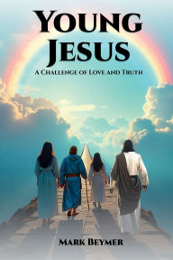 Textbook for free download Young Jesus: A Challenge of Love and Truth FB2 CHM by Mark Beymer