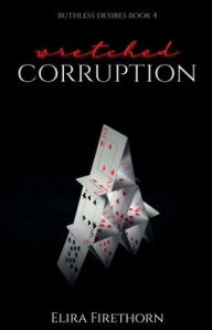 Title: Wretched Corruption: A Dark Why Choose Romance, Author: Elira Firethorn