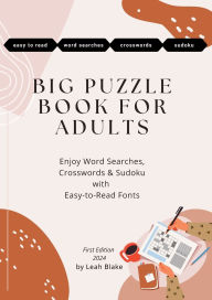 Title: Big Puzzle Book for Adults: Enjoy Word Searches, Crosswords & Sudoku with Easy-to-Read Fonts, Author: Leah Blake