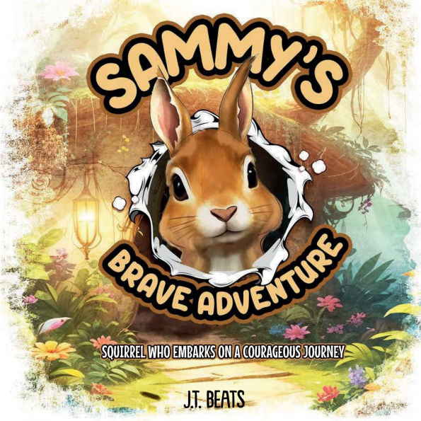 Sammy's Brave Adventure: Squirrel who embarks on a courageous journey