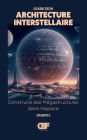 Architecture Interstellaire: Construire des Mï¿½gastructures dans l'espace