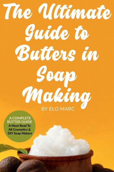 The Ultimate Guide to Butters in Soap Making