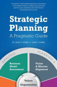 Title: Strategic Planning - A Pragmatic Guide, Author: John H. Dobbs