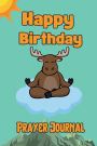 Happy Birthday Moose Prayer Journal: 111 Page Prayer Journal Perfect Gift For Those Special Occasions