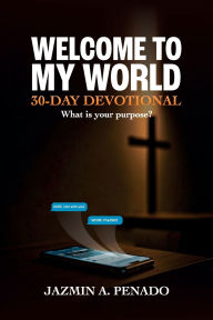 Free ebooks for iphone download WELCOME TO MY WORLD 30-DAY DEVOTIONAL What is your purpose? by JAZMIN PENADO in English 9798341819504 