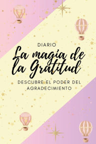 Title: Diario La Magia de la Gratitud: Descubre el poder del agradecimiento:, Author: Gabriela Somana