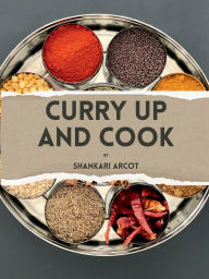 Title: Curry Up and Cook, Author: Shankari Arcot