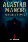 Alastar Manor: Where Death Awaits