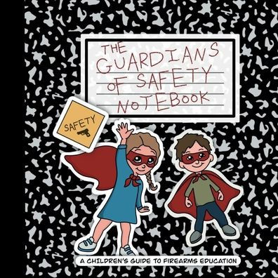 The Guardians of Safety Notebook: A Children's Guide to Firearms Education