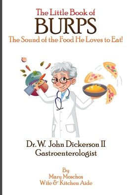 the Little Book of BURPS Sound Food He Loves to Eat: Dr. W. John Dickerson II Gastroenterologist