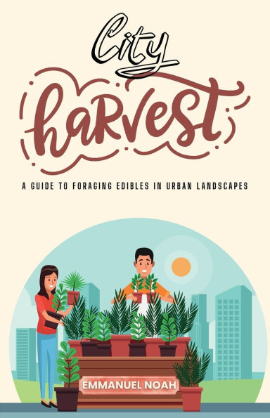 City Harvest: A Guide to Foraging Edibles in Urban Landscapes