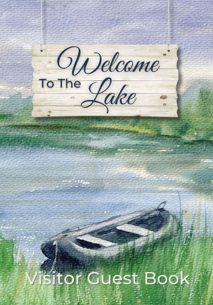 Welcome to the Lake Visitor Guest Book: Sign Log Book for Lakeside Rental Properties, Cabins, Airbnbs, Hotels, or Bed and Breakfasts