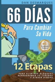 Title: 66 Días Para Cambiar Su Vida: 12 Etapas Para Eliminar Bloqueos, Reprogramar Su Cerebro Y Atraer Dinero, Author: Dan Desmarques