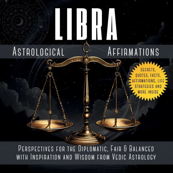 Libra Astrological Affirmations: Perspectives for the Diplomatic, Fair & Balanced with Inspiration and Wisdom from Vedic Astrology
