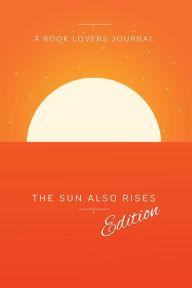 Title: A Book Lovers Journal - The Sun Also Rises Edition, Author: Ernest Hemingway