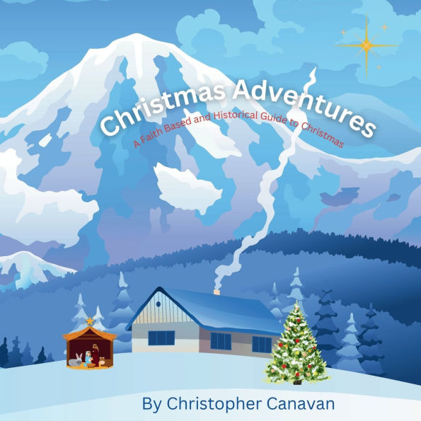Christmas Adventures: A Faith Based and Historical Guide to Christmas
