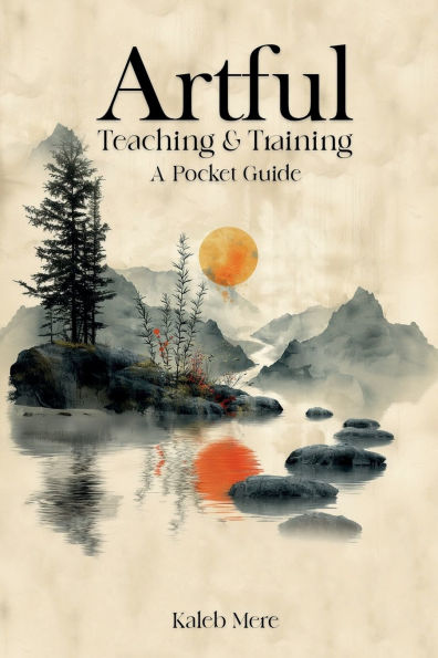 Artful Teaching and Training: A Pocket Guide:
