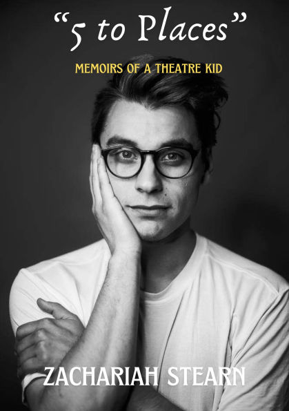 "5 to Places" Memoirs of a Theatre Kid