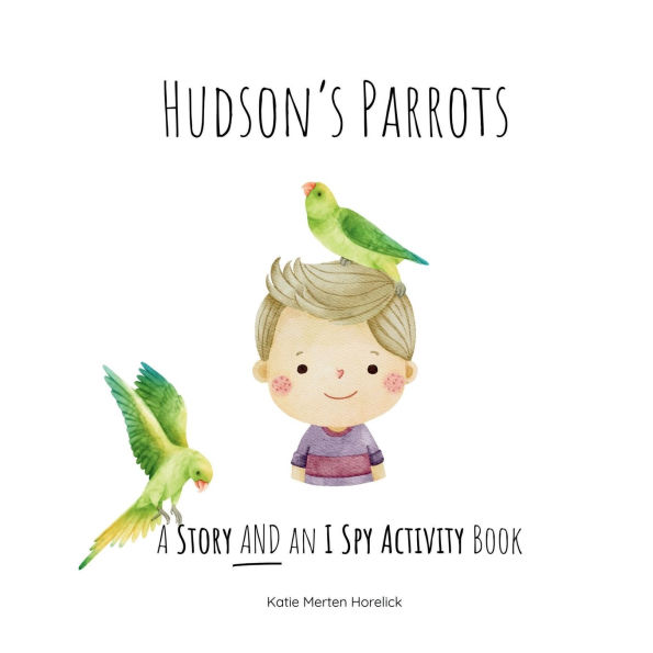 Hudson's Parrots: A Story AND An I Spy Activity Book