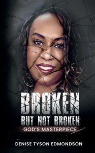 Title: Broken But Not Broken.: God's Masterpiece, Author: Denise Edmondson