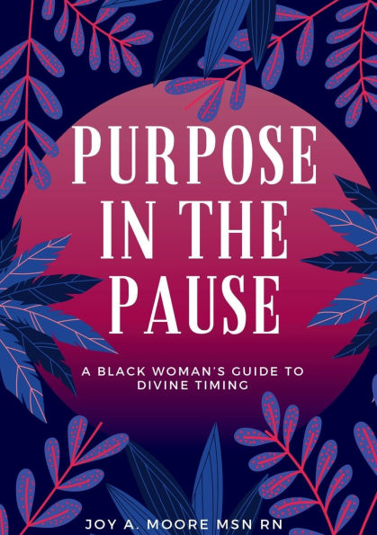 Purpose In The Pause: A Black Woman's Guide to Divine Timing:
