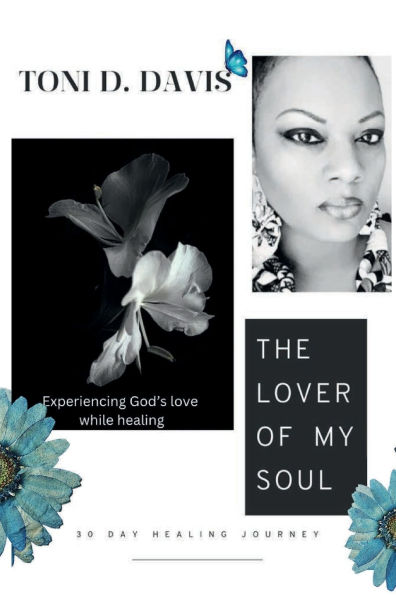 The Lover of My Soul: Experiencing God's Love While Healing:A 30 Day Healing Journal