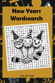 Title: New Years Wordsearch: Ring in the Fun with Festive & Engaging Puzzles for Kids, Teens, Adults & Seniors, Author: Kelly Lynn Knight
