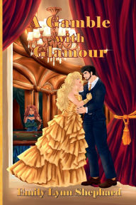 Title: A Gamble with Glamour, Author: Emily Lynn Shephard