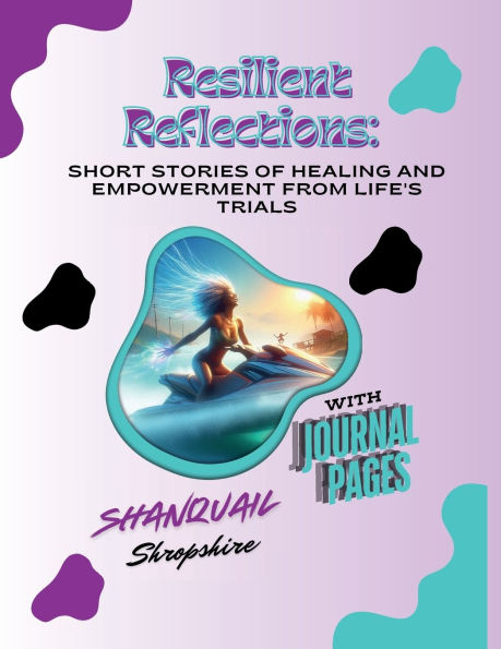 Resilient Reflections: Short Stories of Healing and Empowerment from Life's Trials