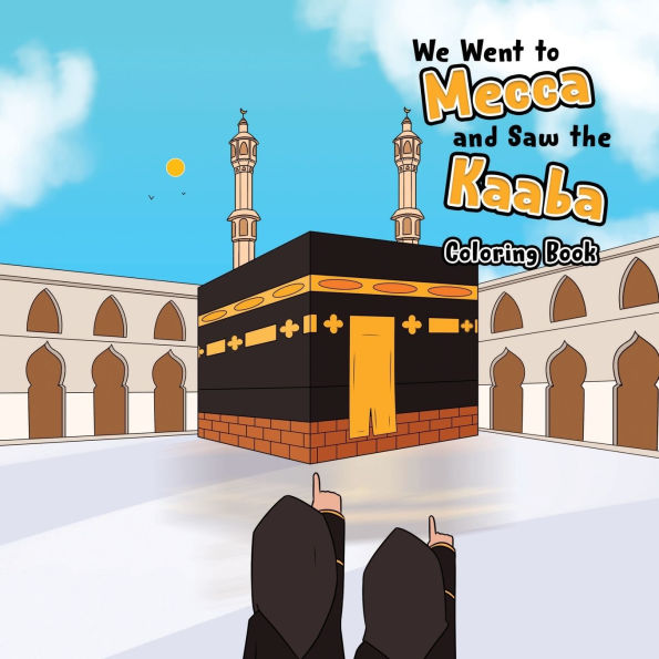 We went to Mecca and saw the Kaaba: Coloring book