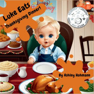 Title: Luke Eats: Thanksgiving Dinner!, Author: Ashley Hohmann