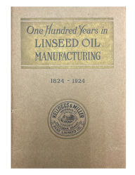 Title: One Hundred Years in Linseed Oil Manufacturing 1824 - 1924: Kelloggs & Miller, Author: Alexandro Rivieccio