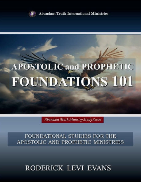 Apostolic and Prophetic Foundations 101: Foundational Studies for the Ministries