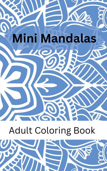 Mini Mandalas: A Pocket-Sized Coloring Adventure: