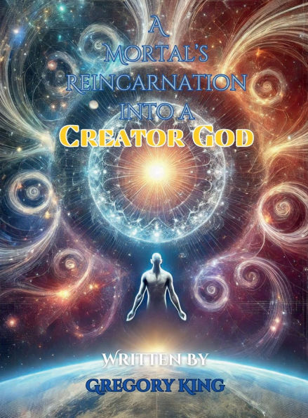A Mortals Reincarnation into Creator God