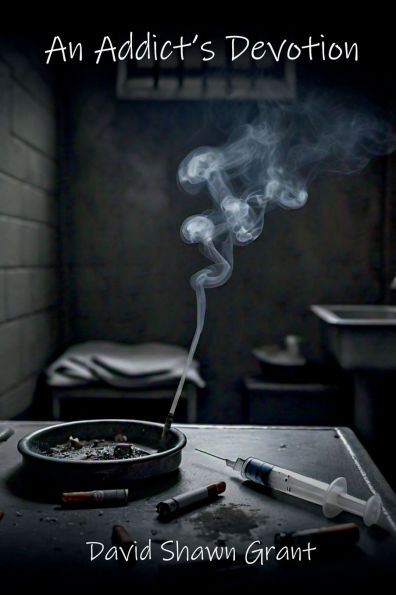 An Addict's Devotion: A Search for Courage, Strength and Hope