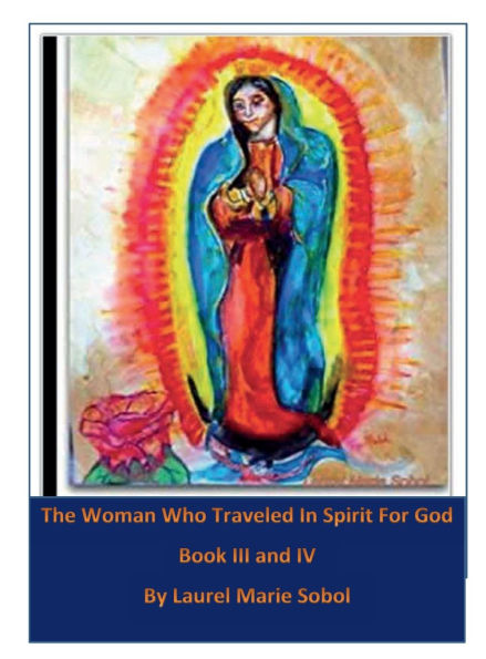 The Woman Who Traveled In Spirit For God Volume III and IV