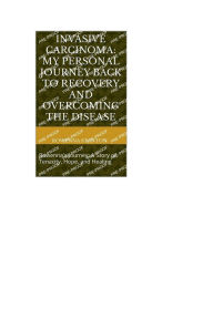 Title: Invasive Carcinoma: My Personal Journey Back to Recovery and Overcoming the Disease Rowenna's Journey: A Story of Tenaci:Rowenna's Journey: A Story of Tenacity, Hope and Healing, Author: Rowenna Stanton