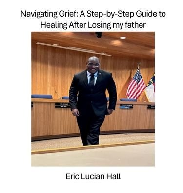 Navigating Grief: A Step-by-Step Guide to Healing After Losing my father:Healing from Trauma After the Loss of My Father at the Age of 11